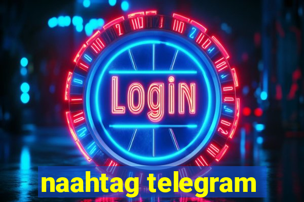naahtag telegram